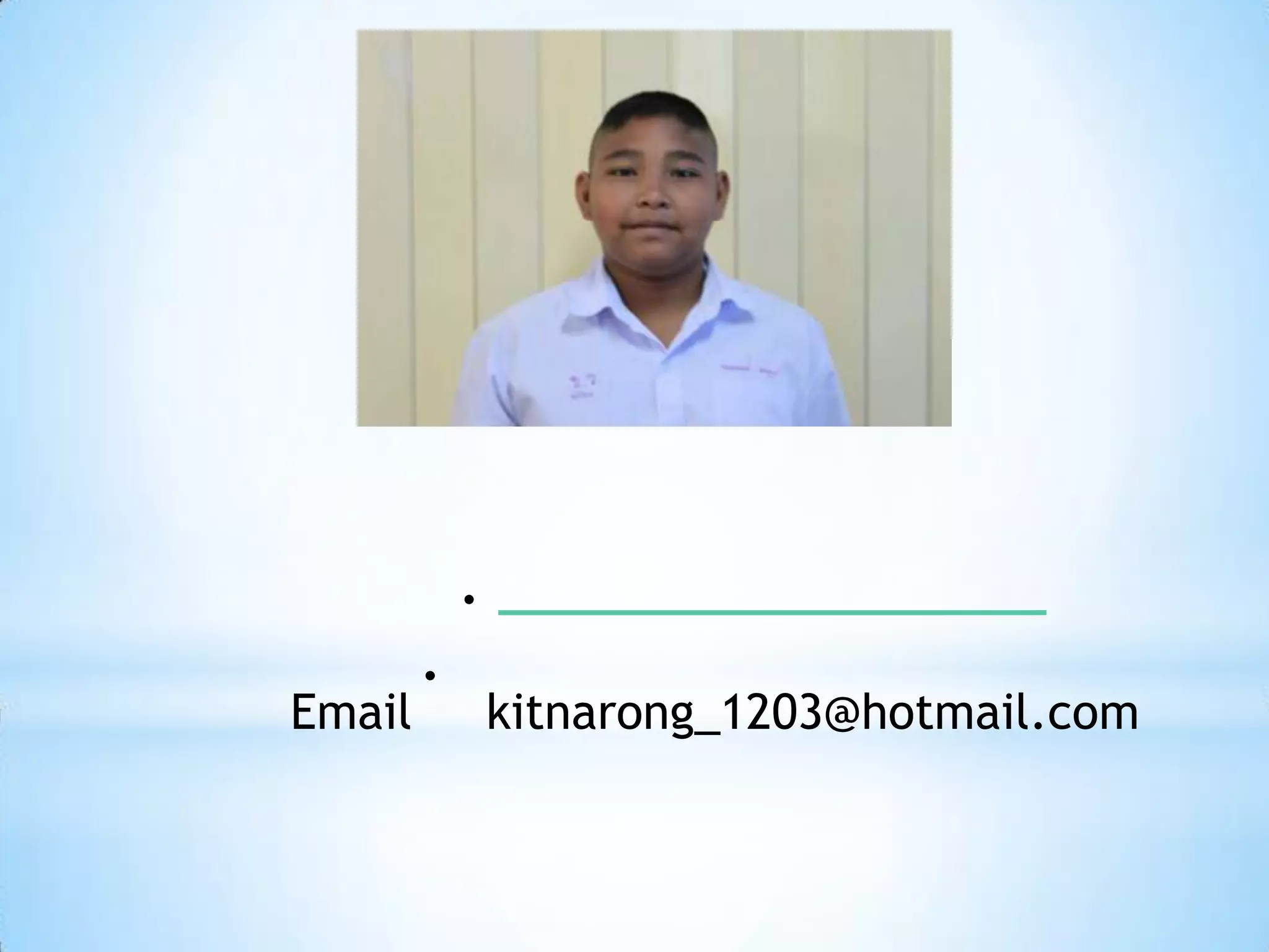 .
        .
Email           kitnarong_1203@hotmail.com
 