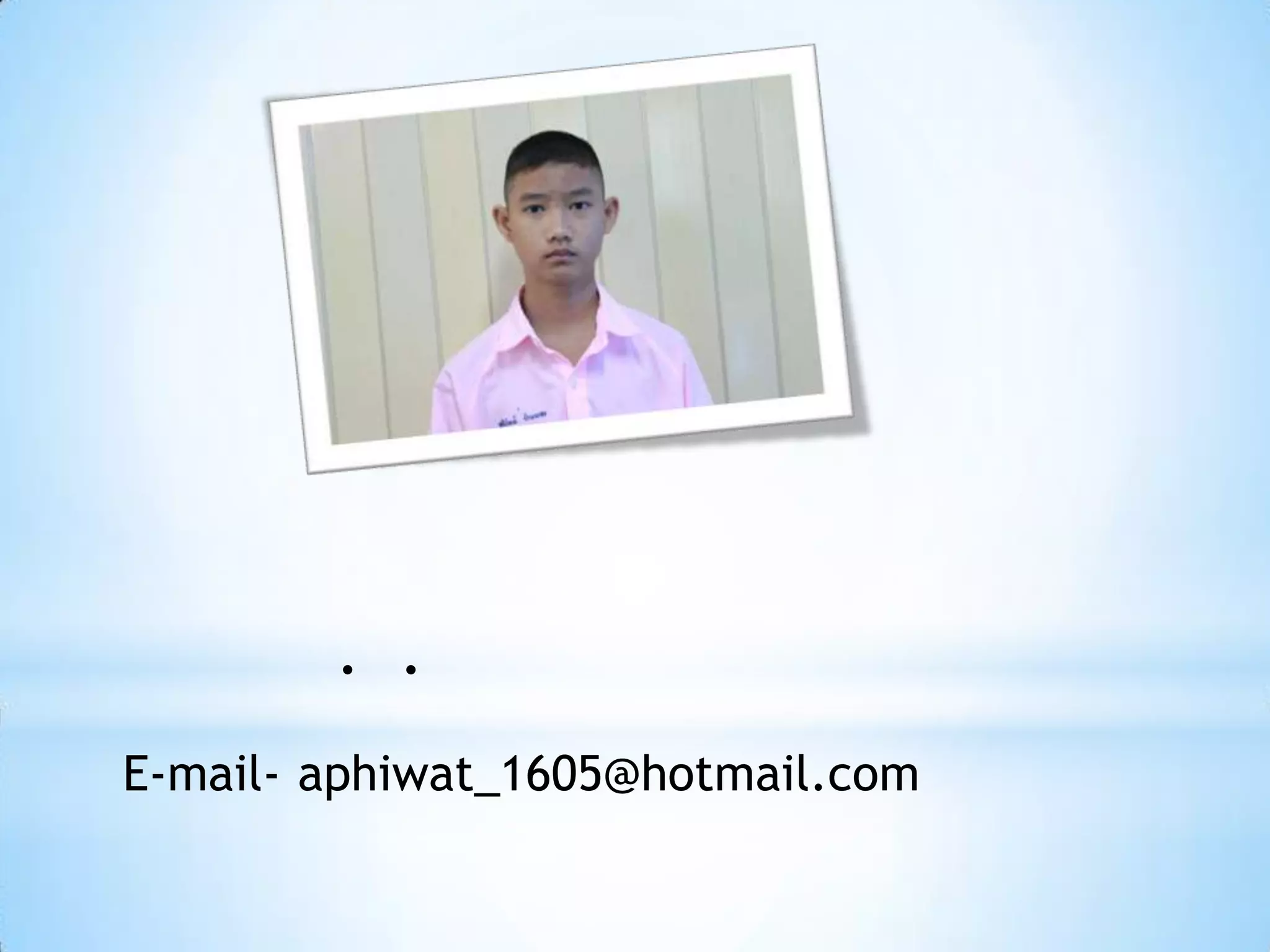 . .
E-mail- aphiwat_1605@hotmail.com
 