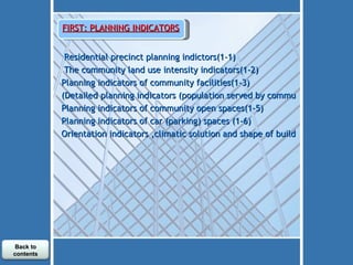 FIRST: PLANNING INDICATORS (1-1)Residential precinct planning indictors  (1-2)The community land use intensity indicators  (1-3)Planning indicators of community facilities (1-4)Detailed planning indicators (population served by community facilities) (1-5)Planning indicators of community open spaces (1-6) Planning indicators of car (parking) spaces (1-7)Orientation indicators ,climatic solution and shape of buildings Back to contents 