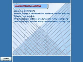 SECOND: DWELLING STANDARDS (2-1)Category of dwelling (2-2)Minimum number of habitable rooms and respective floor area (2-3)Obligatory plot area (2-4)Dwelling category and floor area (Urban one-family housing) (2-5) Dwelling category and floor area (Urban multi-family housing) Back to contents 