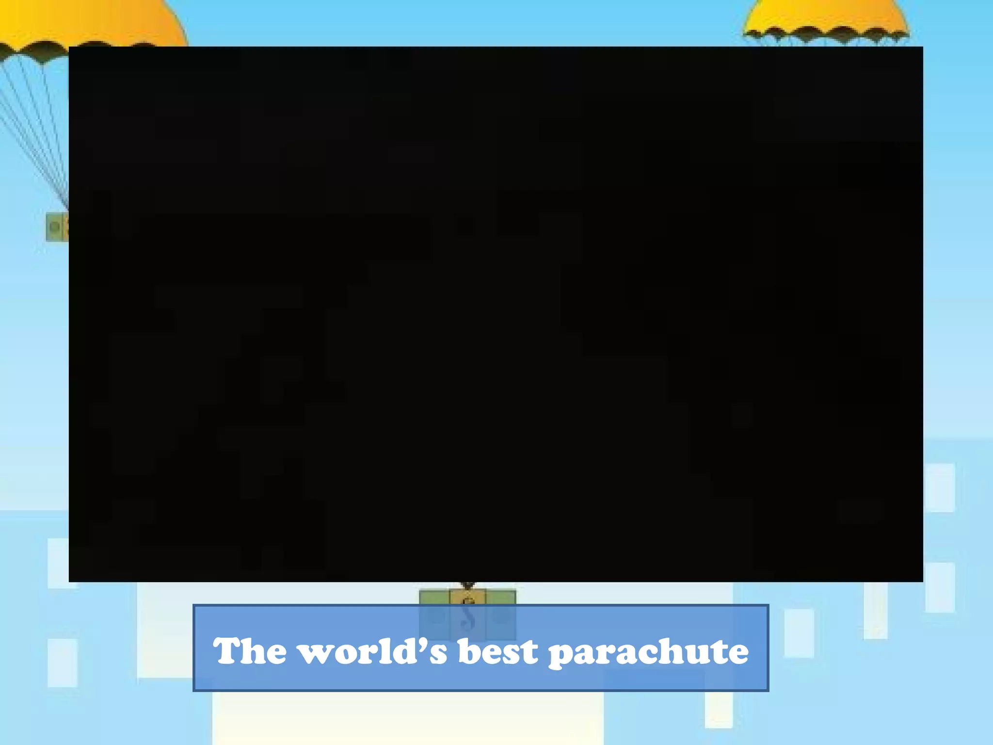 The world’s best parachute 