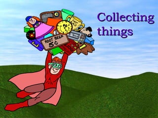 ll Collecting things 