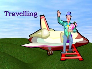 Travelling 
