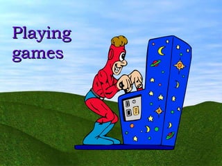 Playing games 