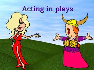 ll Acting in plays 