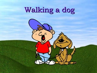 Walking a dog 