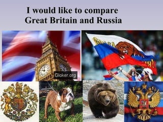 I would like to compare  Great Britain and Russia 