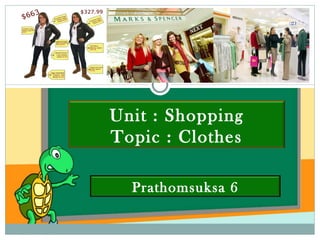 Unit : Shopping Topic : Clothes Prathomsuksa 6 