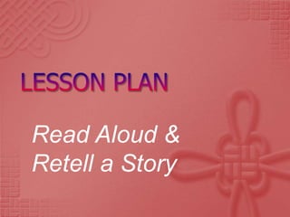 Read Aloud &
Retell a Story
 