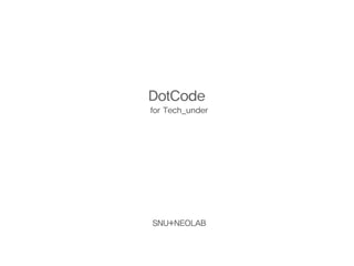 DotCode
for Tech_under




SNU+NEOLAB
 