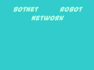 BotNet    RoBot
    Network
 