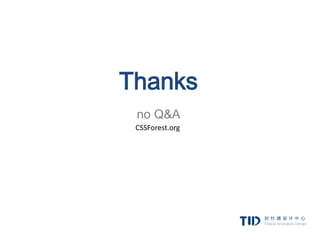Thanks
 no Q&A
 CSSForest.org
 