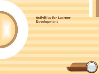 Activities for Learner
Development
 