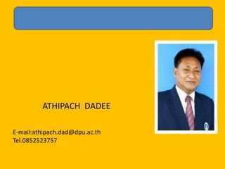 ATHIPACH DADEE

E-mail:athipach.dad@dpu.ac.th
Tel.0852523757
 