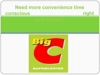 Need more convenience time
conscious                    right
          now culture.
 