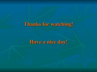 Thanks for watching!  Have a nice day!  