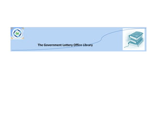 The Government Lottery Office Library
 