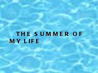 THE SUMMER OF MY LIFE 