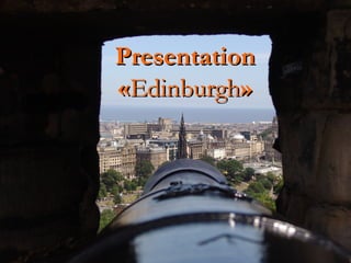 Presentation  « Edinburgh » 