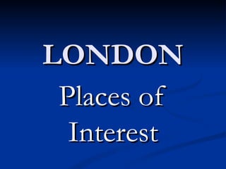 LONDON Places of Interest 
