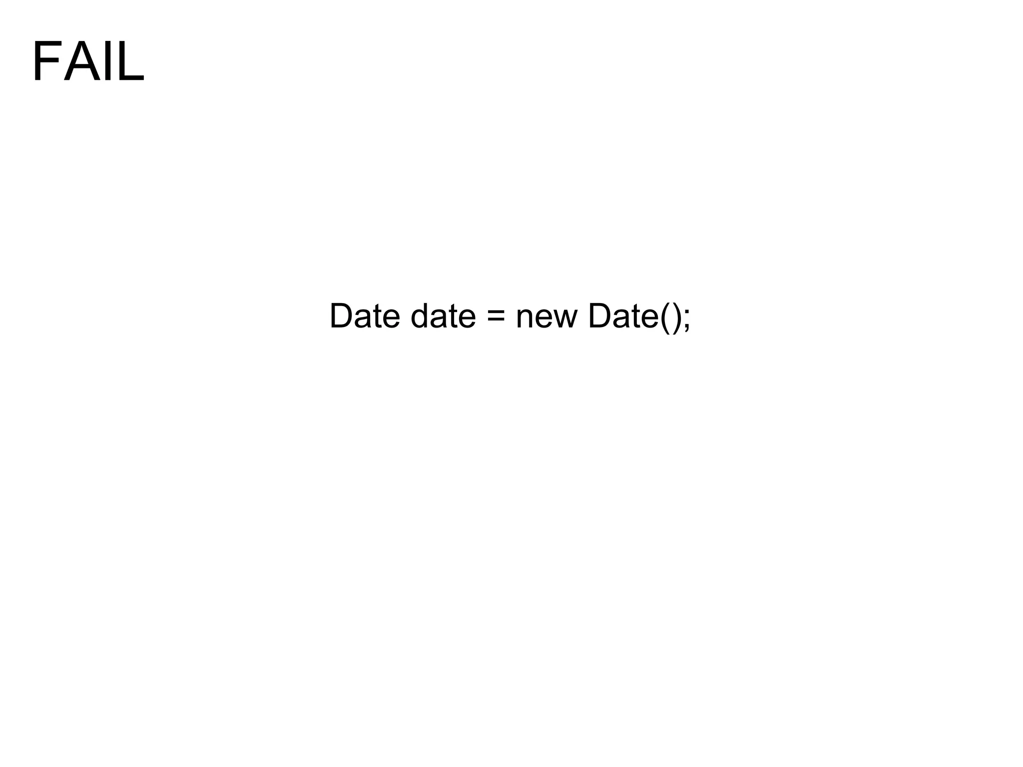 FAIL



       Date date = new Date();
 
