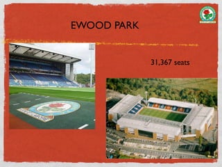 EWOOD PARK


             31,367 seats
 