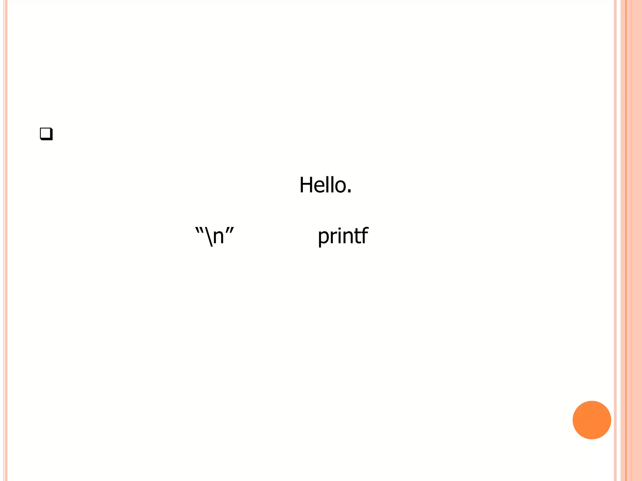 

           Hello.

    “n”     printf
 