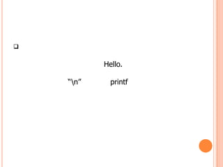 

           Hello.

    “n”     printf
 