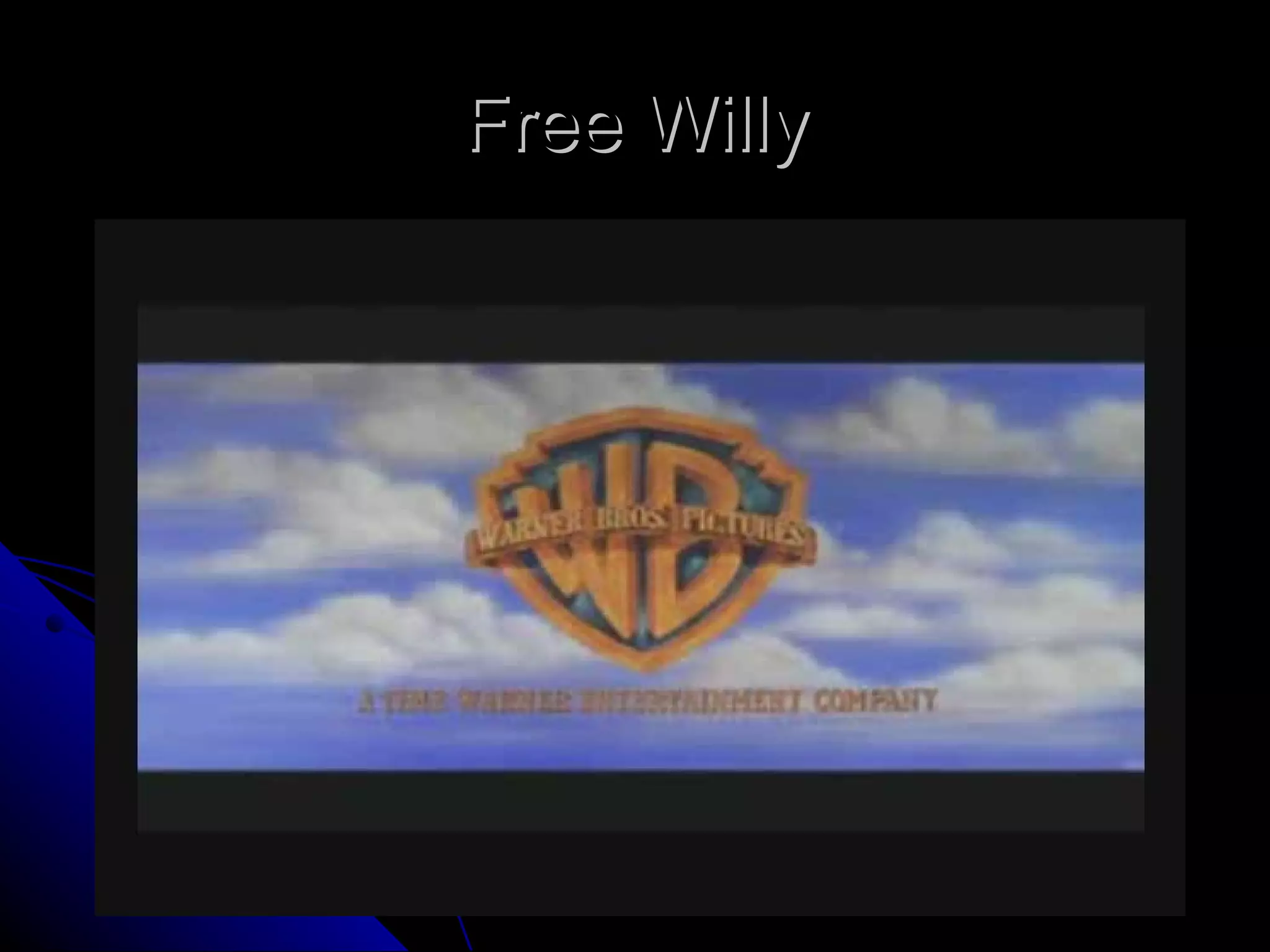 Free Willy
 