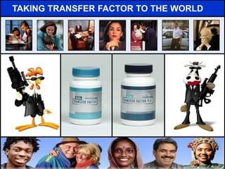 TAKING TRANSFER FACTOR TO THE WORLD
 