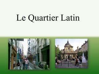 Le Quartier Latin
 