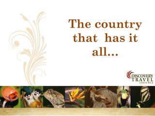 The country
 that has it
    all…
 