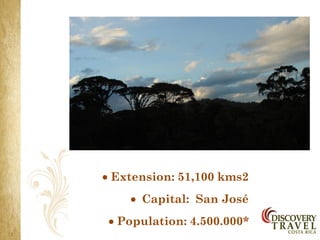  Extension: 51,100 kms2
    Capital: San José
 Population: 4.500.000*
 