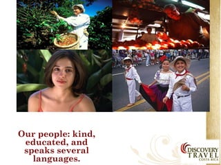 Our people: kind,
 educated, and
 speaks several
   languages.
 