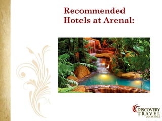 Recommended
Hotels at Arenal:
 