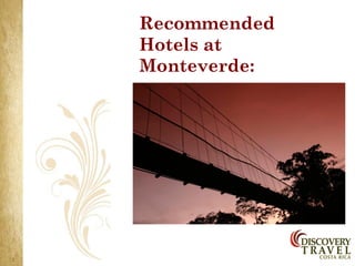 Recommended
Hotels at
Monteverde:
 