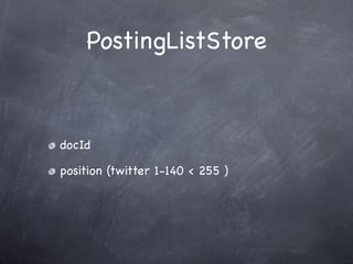 PostingListStore



docId

position (twitter 1-140 < 255 )
 