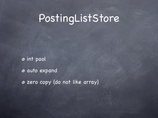 PostingListStore


int pool

auto expand

zero copy (do not like array)
 