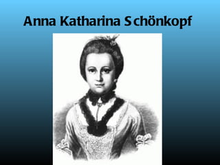 Anna Katharina S chönkopf
 