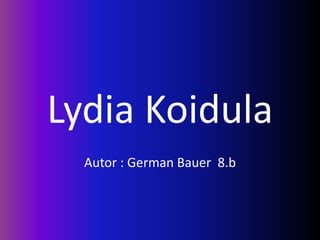 Lydia Koidula
  Autor : German Bauer 8.b
 