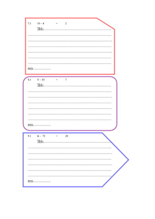 7.)           10 – จ                     =             2
              วิธีทํา...................................................................................................
..........................................................................................................................
...........................................................................................................................
..........................................................................................................................
...........................................................................................................................
..........................................................................................................................
..........................................................................................................................
ตอบ..........................

8.)           V – 45                     =             7
              วิธีทํา...................................................................................................
..........................................................................................................................
...........................................................................................................................
..........................................................................................................................
...........................................................................................................................
..........................................................................................................................
..........................................................................................................................
ตอบ..........................

9.)           ษ – 72                     =             28
              วิธีทํา...................................................................................................
..........................................................................................................................
...........................................................................................................................
..........................................................................................................................
...........................................................................................................................
..........................................................................................................................
..........................................................................................................................
ตอบ..........................
 
