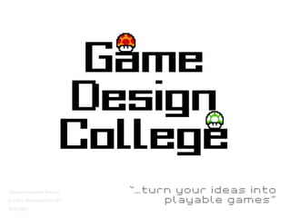 Game
                   Design
                   College
Хуснутдинова Алиса     “…turn your ideas into
3 курс факультета БИ        playable games”
НИУ ВШЭ
 