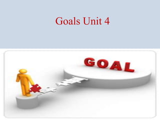 Goals Unit 4
 