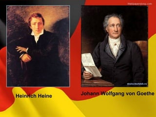 Heinrich Heine   Johann Wolfgang von Goethe
 