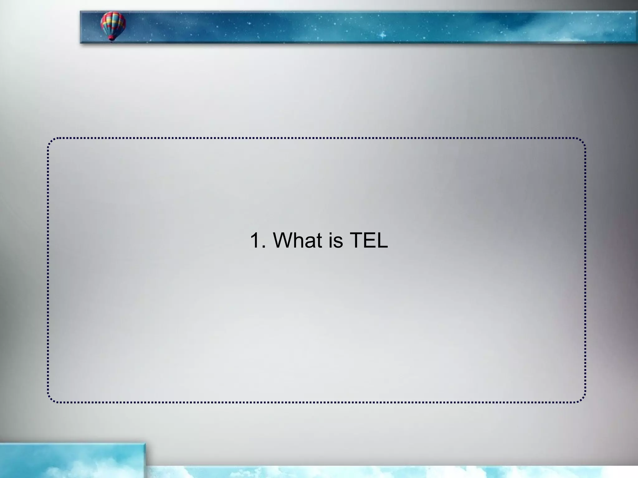 1. What is TEL
 