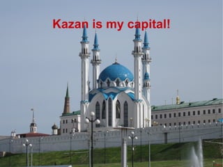 Kazan is my capital!
 