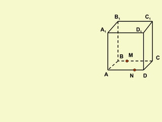 B1            C1

A1            D1



      B M               C


 A        N        D
 