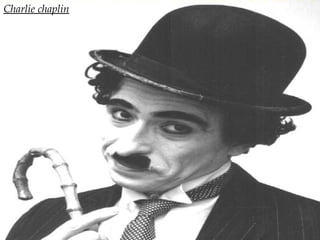 Charlie chaplin
 