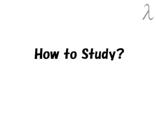 How to Study?
 