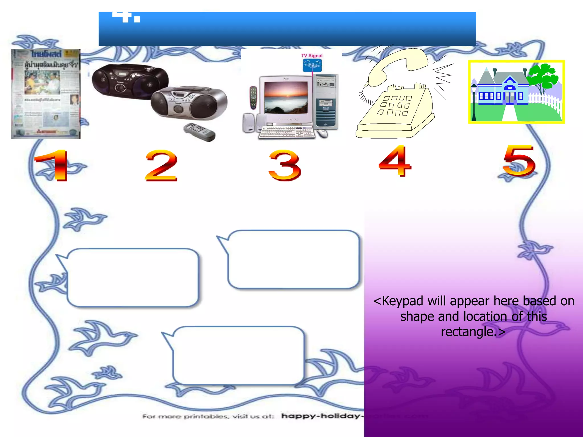 4.
<Keypad will appear here based on
shape and location of this
rectangle.>
